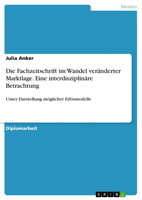 Die Fachzeitschrift im Wandel veränderter Marktlage. Eine interdisziplinäre Betrachtung -  Julia Anker