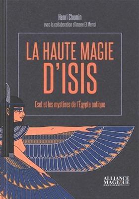 La haute magie d'Isis : Eset et les mystères de l'Egypte antique - Henri (1991-....) Chemin