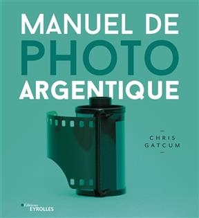 Manuel de photo argentique - Chris Gatcum
