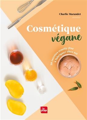 Cosmétique végane : 28 recettes cruelty-free à fabriquer chez soi - Charlie Marandet