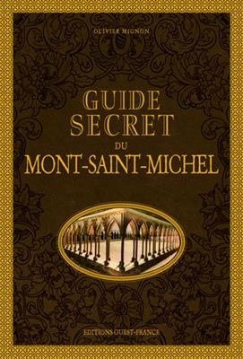 Guide secret du Mont-Saint-Michel - Olivier (1967-....) Mignon