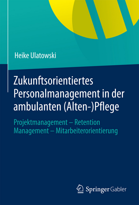 Zukunftsorientiertes Personalmanagement in der ambulanten (Alten-)Pflege -  Heike Ulatowski