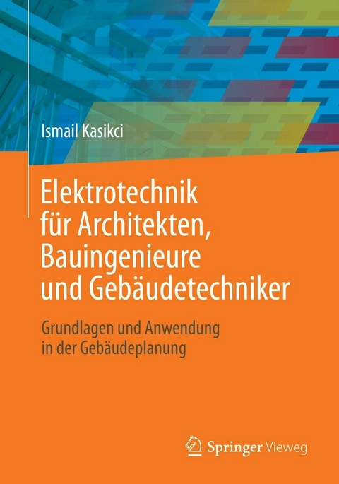 Elektrotechnik für Architekten, Bauingenieure und Gebäudetechniker - Ismail Kasikci