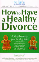 How to Have a Healthy Divorce -  Paula Hall
