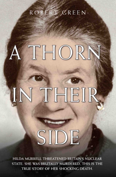 Thorn in Their Side - Hilda Murrell Threatened Britain's Nuclear State. She Was Brutally Murdered. This is the True Story of her Shocking Death -  Robert Green