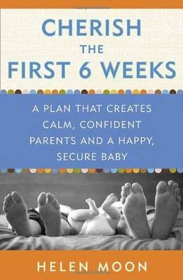 Cherish the First Six Weeks -  Helen Moon