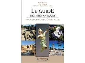 Le guide des sites protohistoriques et antiques : Provence-Alpes-Côte-d'Azur - Catherine Dureuil-Bourachau, Marc (1965-....) Bouiron, Eric (1959-....) Delaval