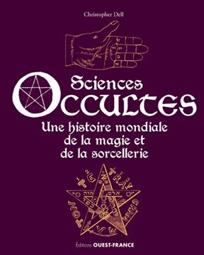 Sciences occultes : une histoire mondiale de la magie et de la sorcellerie - Christopher (1976-....) Dell