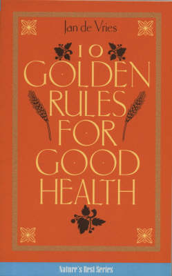 Ten Golden Rules for Good Health -  Jan de Vries,  Jd Vries