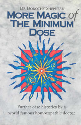 More Magic Of The Minimum Dose -  Dr Dorothy Shepherd