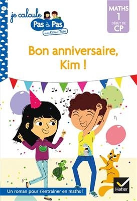 Bon anniversaire, Kim ! : maths 1, début de CP - Isabelle Chavigny