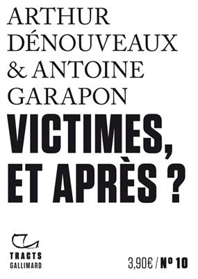 Victimes, et après ? - Arthur Dénouveaux, Antoine Garapon