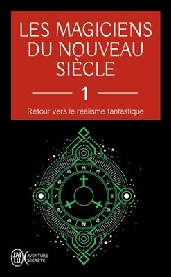 Les magiciens du nouveau siècle : retour vers le réalisme fantastique. Vol. 1