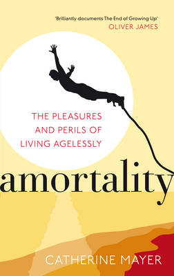 Amortality -  Catherine Mayer