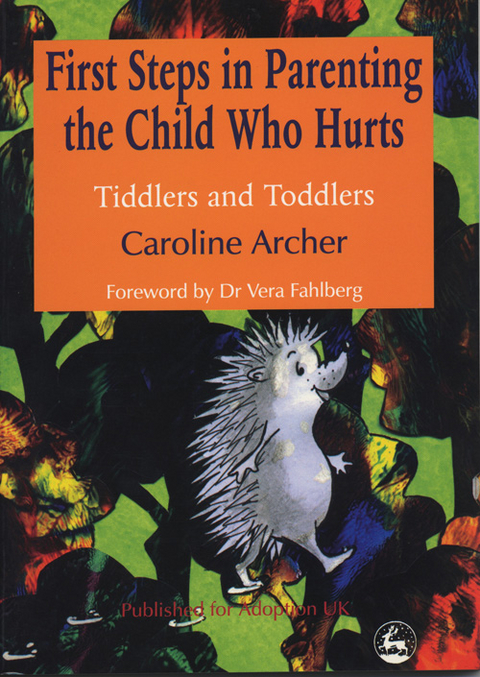 First Steps in Parenting the Child who Hurts -  Caroline Archer