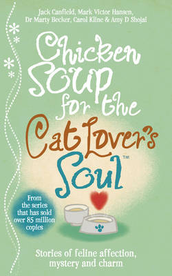 Chicken Soup for the Cat Lover's Soul -  Dr Marty Becker,  Jack Canfield,  Mark Victor Hansen,  Carol Kline,  Amy D. Shojai