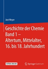 Geschichte der Chemie Band 1 - Altertum, Mittelalter, 16. bis 18. Jahrhundert -  Jost Weyer