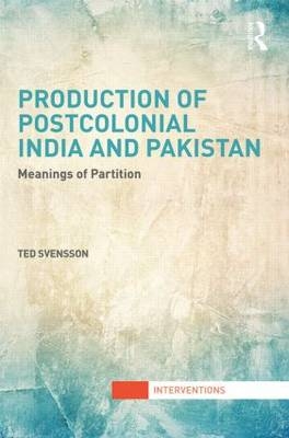 Production of Postcolonial India and Pakistan -  Ted Svensson