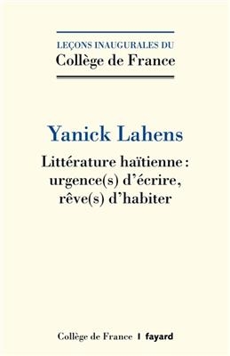 Littérature haïtienne : urgence(s) d'écrire, rêve(s) d'habiter - Yanick Lahens