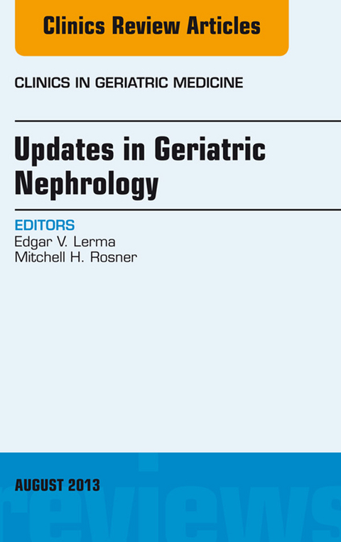 Updates in Geriatric Nephrology, An Issue of Clinics in Geriatric Medicine -  Edgar V. Lerma,  Mitchell H. Rosner