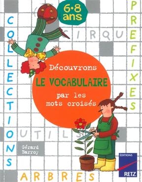 Découvrons le vocabulaire par les mots croisés : 6-8 ans - Gérard Barroy
