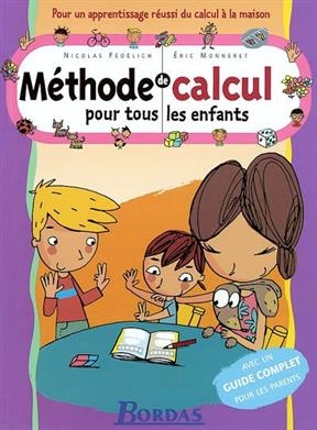 Méthode de calcul pour tous les enfants : pour un apprentissage réussi du calcul à la maison : avec un guide complet ... - Nicolas Fédélich, Eric Monneret