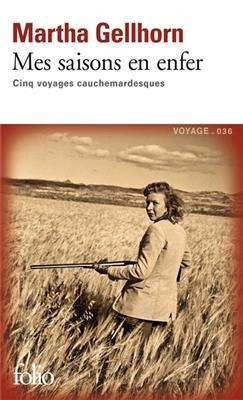 Mes saisons en enfer : cinq voyages cauchemardesques - Martha Gellhorn