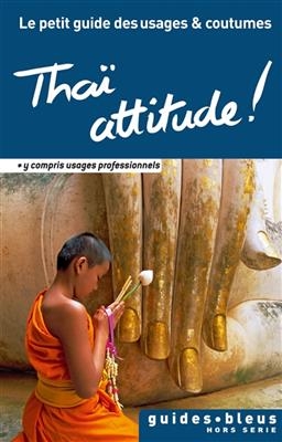 Thai Attitude ! Le Petit Guide Des Usages Et Coutumes