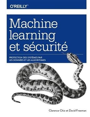 Machine learning et sécurité : protection des systèmes par les données et les algorithmes - Clarence Chio, David Freeman