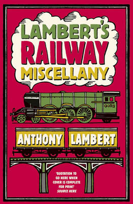 Lambert''s Railway Miscellany -  Anthony Lambert