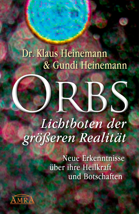 Orbs - Lichtboten der größeren Realität - Dr. Klaus Heinemann, Gundi Heinemann