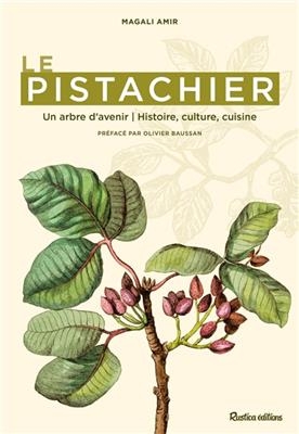Le pistachier : un arbre d'avenir : histoire, culture, cuisine - Magali (1960-....) Amir