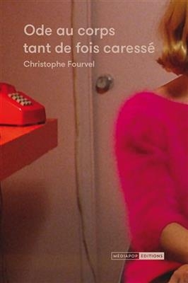 ODE AU CORPS TANT DE FOIS CARESSE -  FOURVEL CHRISTOPHE