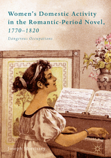 Women’s Domestic Activity in the Romantic-Period Novel, 1770-1820 - Joseph Morrissey