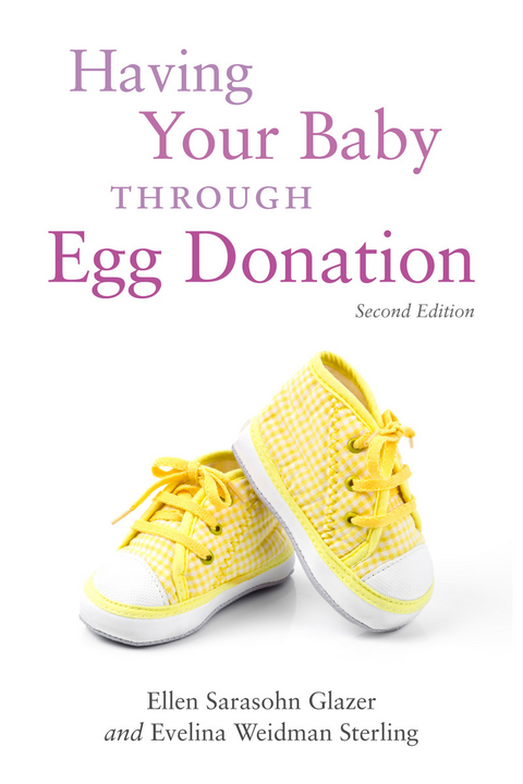 Having Your Baby Through Egg Donation -  Ellen  Sarasohn Glazer,  Evelina Weidman Sterling