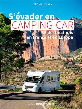 S'évader en camping-car : 35 destinations en France et en Europe - Didier (1959-....) Houeix