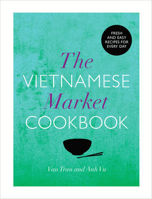 Vietnamese Market Cookbook -  Van Tran,  Anh Vu