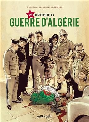 Une histoire de la guerre d'Algérie - Jean-Blaise Djian, Isabelle Bournier, S. Alcala