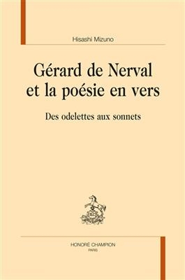 Gérard de Nerval et la poésie en vers : des odelettes aux sonnets - Hisashi (1955-....) Mizuno