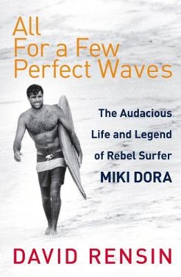 All For A Few Perfect Waves -  David Rensin