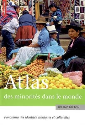 Atlas des minorités dans le monde : panorama des identités ethniques et culturelles - Roland Breton