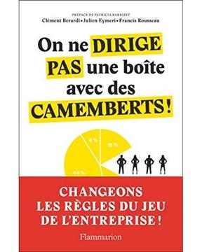 On ne dirige pas une boîte avec des camemberts ! : manifeste pour l'entreprise du futur - Clément Bérardi, Julien Eymeri, F. Rousseau