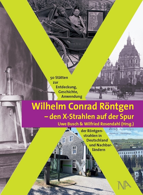 Wilhelm Conrad Röntgen und den X-Strahlen auf der Spur - 