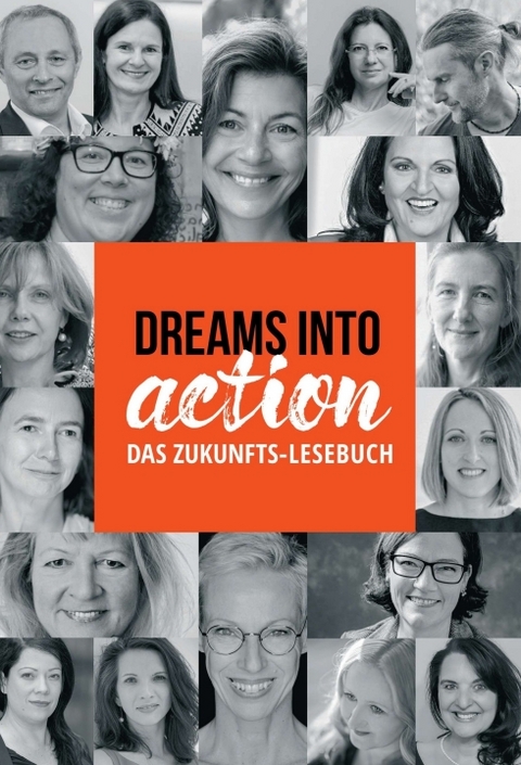 DREAMS INTO ACTION - Martina Gleissenebner-Teskey, Gisela Ebermayer-Minich Maria Brandstetter  Silvia Jandl  Birgit C. Krammer  Anton Michael Luchner   Kristina