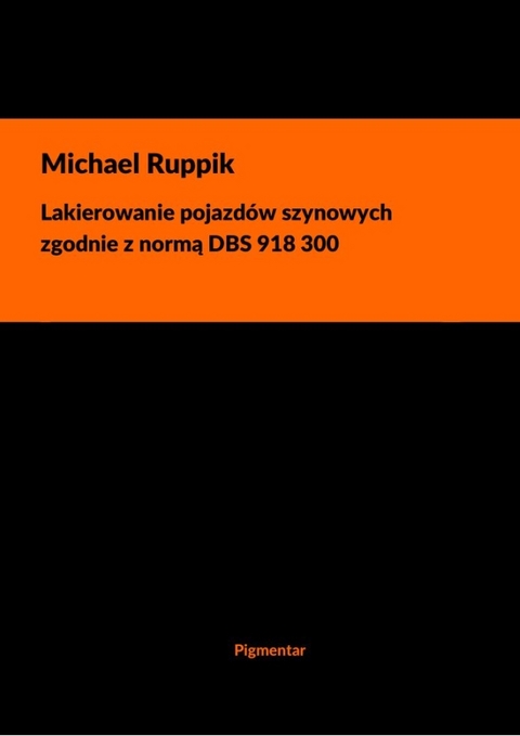 Lakierowanie pojazdów szynowych zgodnie z normą DBS 918 300 - Michael Ruppik