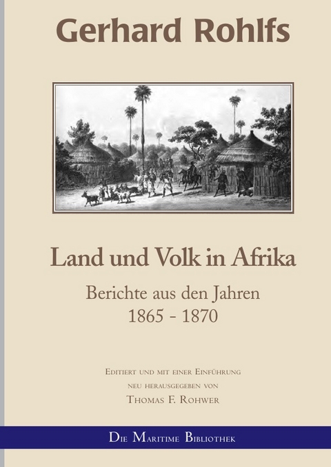 Gerhard Rohlfs, Afrikaforscher - Neu editiert / Gerhard Rohlfs - Land und Volk in Afrika - Thomas F. Rohwer