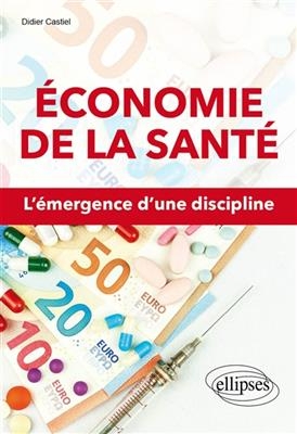 Economie de la santé : l'émergence d'une discipline - Didier Castiel