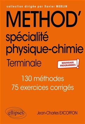 Method' physique chimie terminale spécialité : 130 méthodes, 75 exercices corrigés : nouveaux programmes - Jean-Charles Excoffon