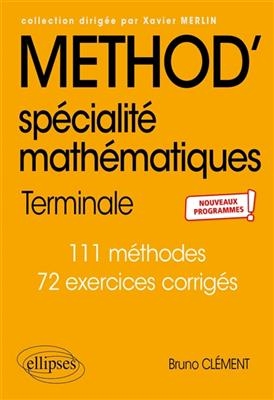 Method' mathématiques terminale spécialité : 111 méthodes, 72 exercices corrigés : nouveaux programmes - Bruno (1964-....) Clément