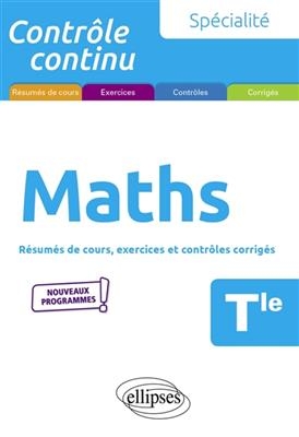 Maths terminale, spécialité : résumés de cours, exercices et contrôles corrigés : nouveaux programmes - Bruno (1955-....) Ciolfi